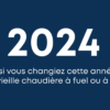 2024 Et si vous changiez cette année votre vieille chaudière à fuel ou à gaz?