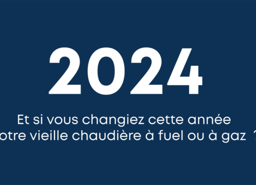 2024 Et si vous changiez cette année votre vieille chaudière à fuel ou à gaz?