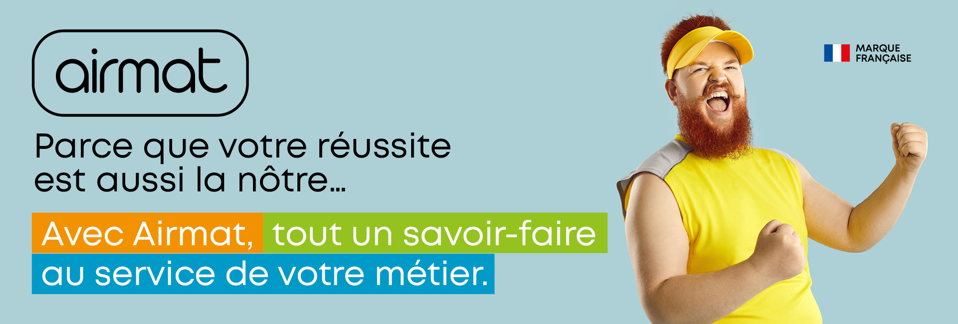 Airmat, Parce que votre réussite est aussi la nôtre... Avec Airmat tout un savoir-faire au service de votre métier.
